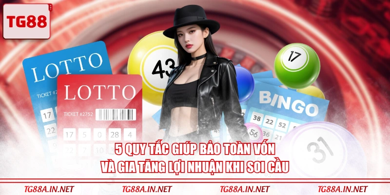 5 quy tắc giúp bảo toàn vốn và gia tăng lợi nhuận khi soi cầu