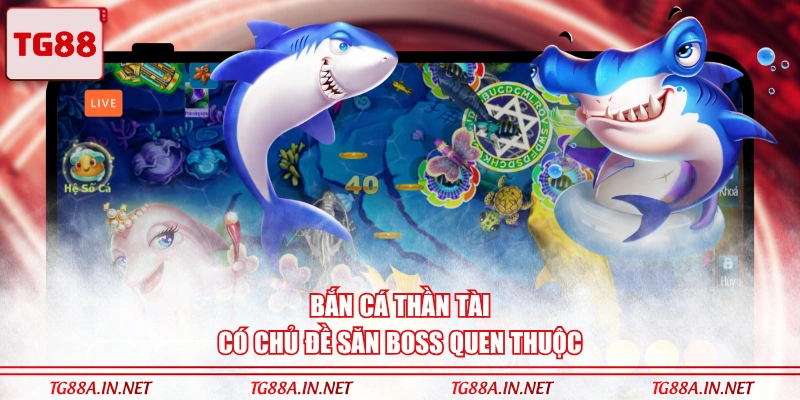 Bắn Cá Thần Tài có chủ đề săn boss quen thuộc