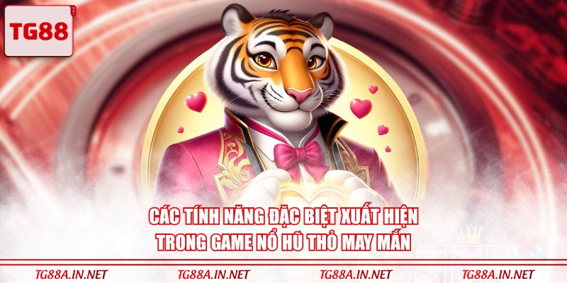 Các tính năng đặc biệt xuất hiện trong game nổ hũ Thỏ May Mắn