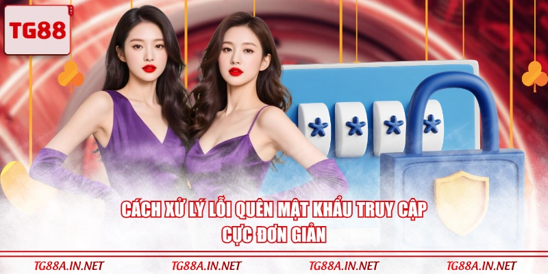 Cách xử lý lỗi quên mật khẩu truy cập cực đơn giản