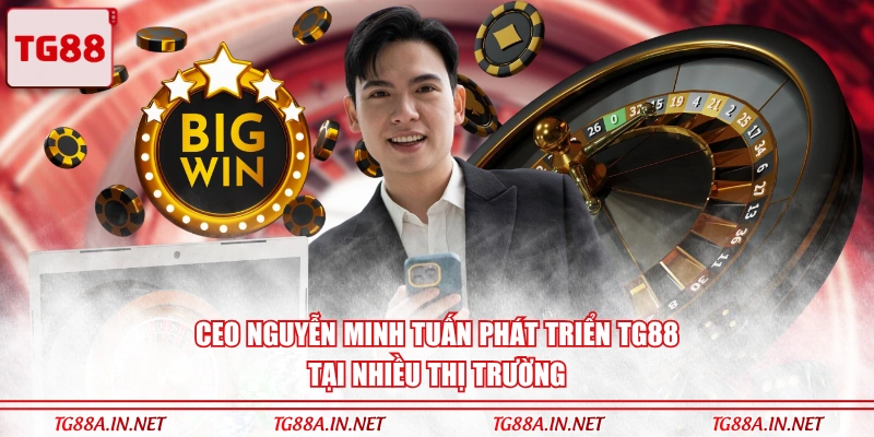 CEO Nguyễn Minh Tuấn phát triển TG88 tại nhiều thị trường