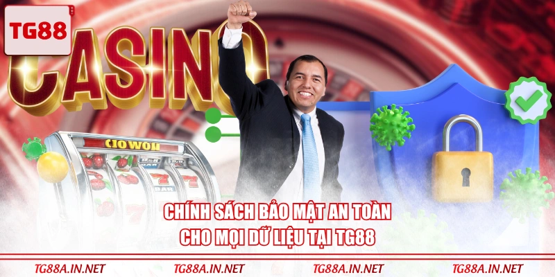 Chính sách bảo mật an toàn cho mọi dữ liệu tại TG88