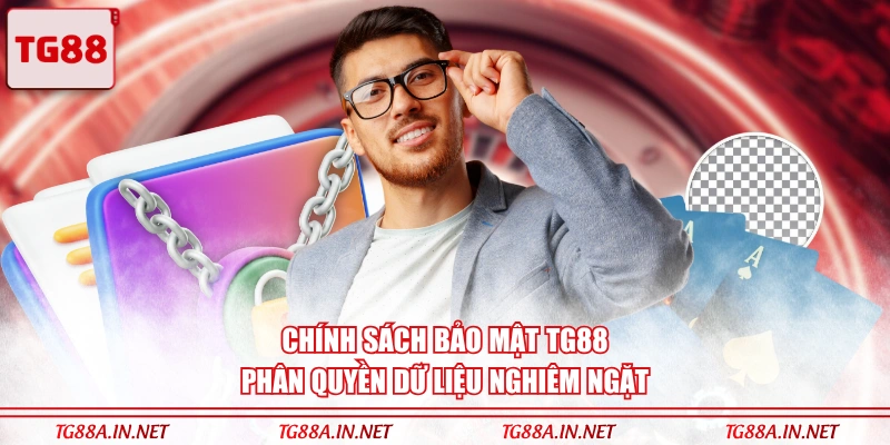 Chính sách bảo mật TG88 phân quyền dữ liệu nghiêm ngặt