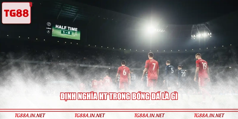 Định nghĩa HT trong bóng đá là gì