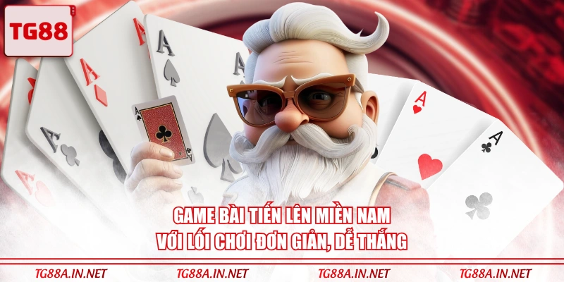Game bài Tiến lên miền Nam với lối chơi đơn giản, dễ thắng