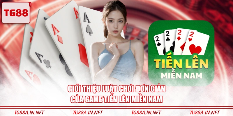 Giới thiệu luật chơi đơn giản của game Tiến lên miền Nam