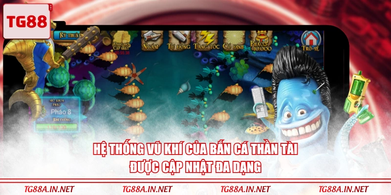 Hệ thống vũ khí của Bắn Cá Thần Tài được cập nhật đa dạng