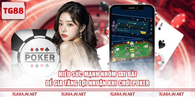 Hiểu sức mạnh nhóm tay bài để gia tăng lợi nhuận khi chơi Poker