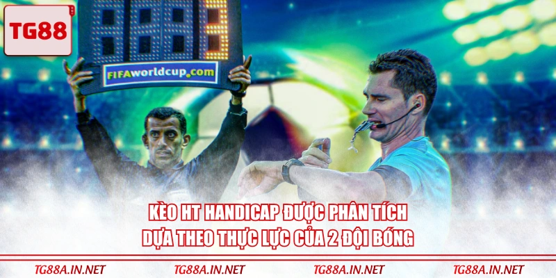 Kèo HT Handicap được phân tích dựa theo thực lực của 2 đội bóng
