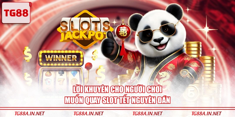 Lời khuyên cho người chơi muốn quay Slot Tết Nguyên Đán