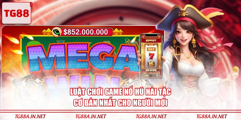 Luật chơi game Nổ Hũ Hải Tặc cơ bản nhất cho người mới
