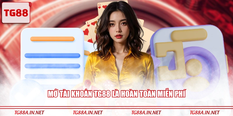Mở tài khoản TG88 là hoàn toàn miễn phí