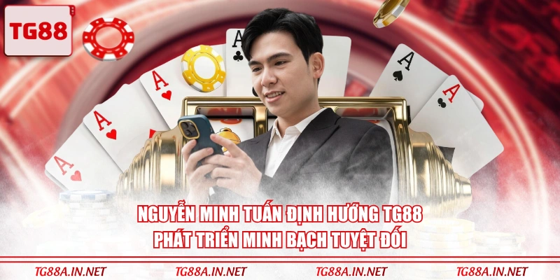 Nguyễn Minh Tuấn định hướng TG88 phát triển minh bạch tuyệt đối