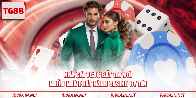 Nhà cái TG88 bắt tay với nhiều nhà phát hành casino uy tín