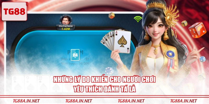 Những lý do khiến cho người chơi yêu thích đánh Tá Lả