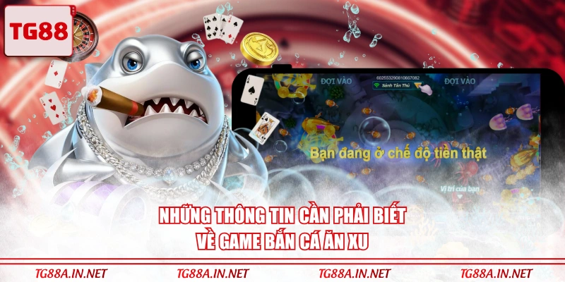 Những thông tin cần phải biết về game Bắn Cá Ăn Xu