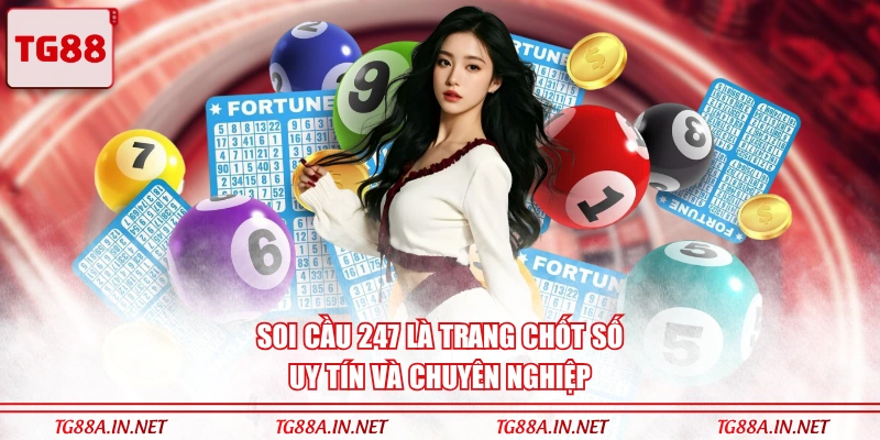 Soi cầu 247 là trang chốt số uy tín và chuyên nghiệp