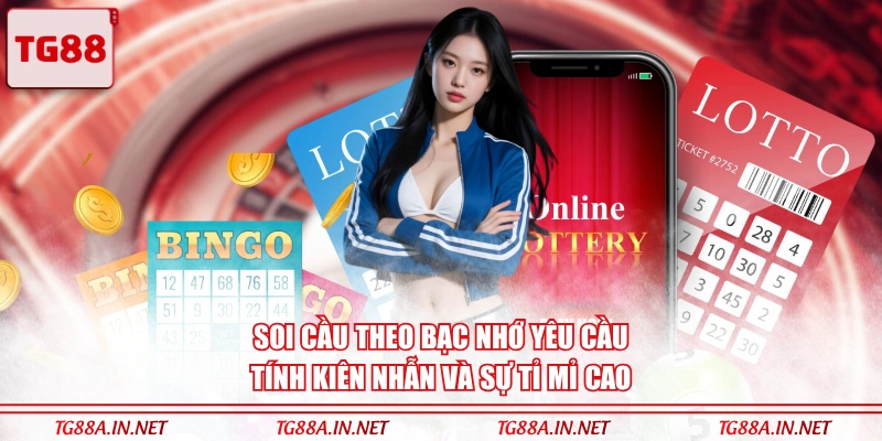 Soi cầu theo bạc nhớ yêu cầu tính kiên nhẫn và sự tỉ mỉ cao