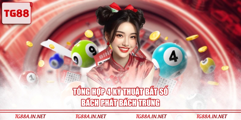 Tổng hợp 4 kỹ thuật bắt số bách phát bách trúng