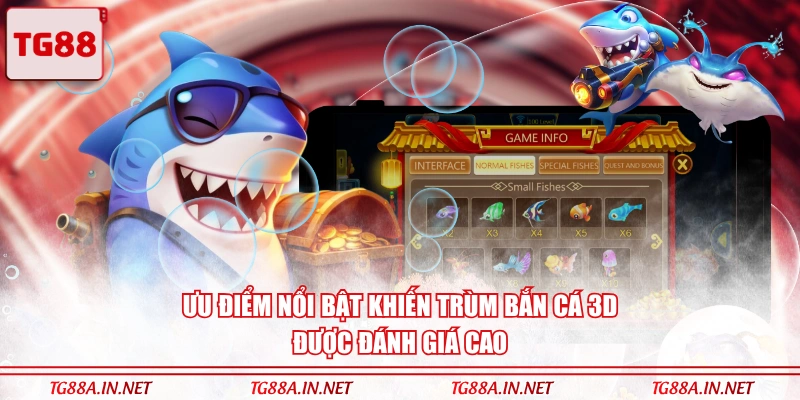 Ưu điểm nổi bật Trùm Bắn Cá 3D được đánh giá cao