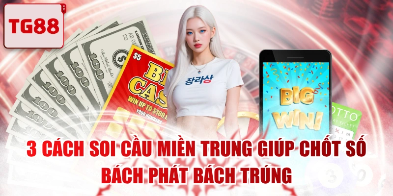 3 Cách Soi Cầu Miền Trung Giúp Chốt Số Bách Phát Bách Trúng