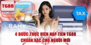 4 Bước Thực Hiện Nạp Tiền TG88 Chuẩn Xác Cho Người Mới
