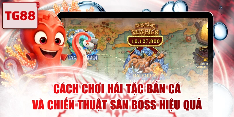 Cách Chơi Hải Tặc Bắn Cá Và Chiến Thuật Săn Boss Hiệu Quả