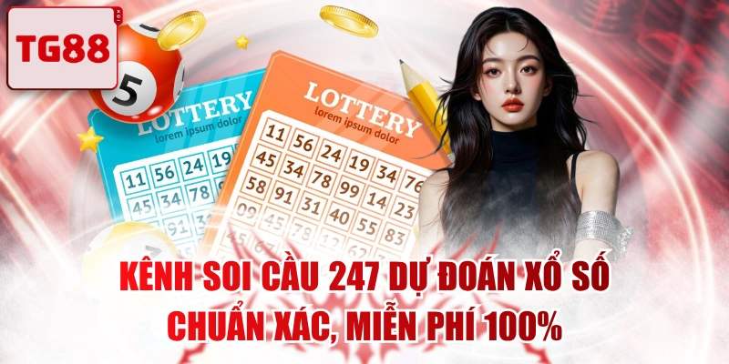 Kênh Soi Cầu 247 Dự Đoán Xổ Số Chuẩn Xác, Miễn Phí 100%