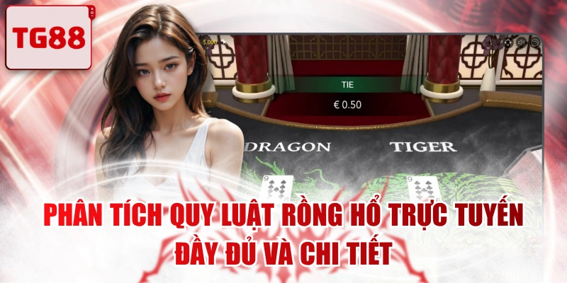 Phân Tích Quy Luật Rồng Hổ Trực Tuyến Đầy Đủ Và Chi Tiết