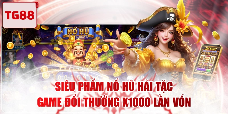 Siêu Phẩm Nổ Hũ Hải Tặc - Game Đổi Thưởng X1000 Lần Vốn