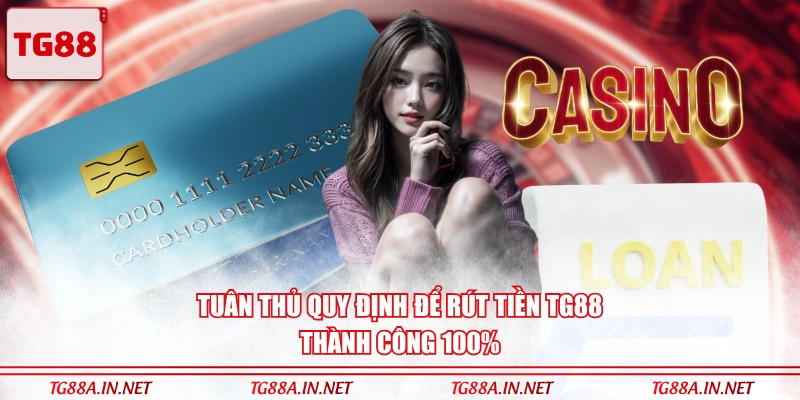 Tuân thủ quy định để rút tiền TG88 thành công 100%
