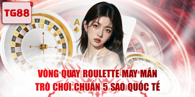 Vòng Quay Roulette May Mắn Trò Chơi Chuẩn 5 Sao Quốc Tế